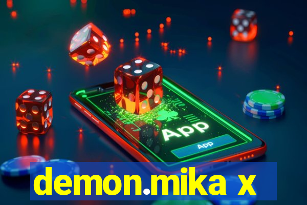 demon.mika x